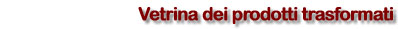 Vetrina dei prodotti trasformati
